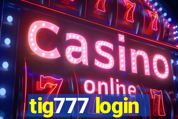 tig777 login